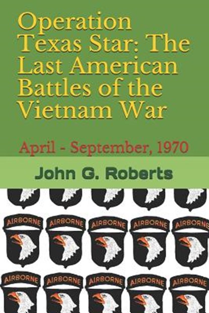 Operation Texas Star: The Last American Battles of the Vietnam War: April - September, 1970, John G. Roberts - Paperback - 9781549742316