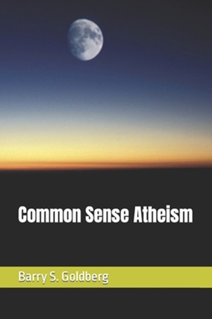 Common Sense Atheism, Barry S Goldberg - Paperback - 9781549856990