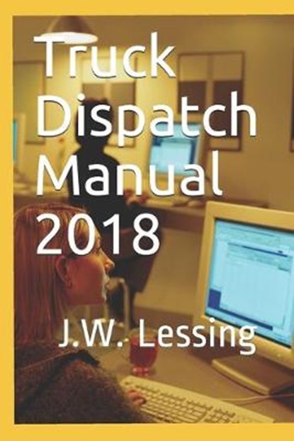 Truck Dispatch Manual 2018, J. W. Lessing - Paperback - 9781549877742