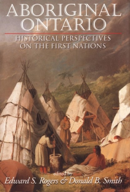 Aboriginal Ontario, Edward S. Rogers ; Donald B. Smith - Paperback - 9781550022308
