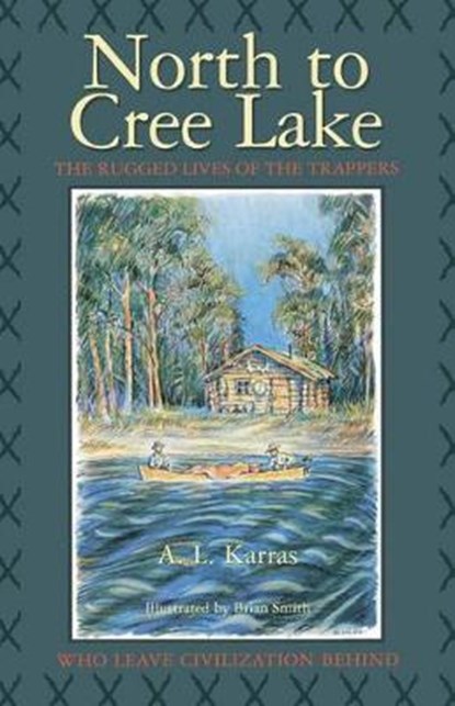 North to Cree Lake, KARRAS,  A. L. - Paperback - 9781550052343