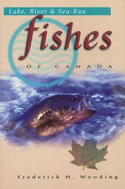Lake, River & Sea-Run Fishes of Canada, Frederick H. Wooding - Paperback - 9781550171754