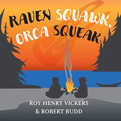 Raven Squawk, Orca Squeak, Roy Henry Vickers ; Robert Budd - Gebonden - 9781550179040