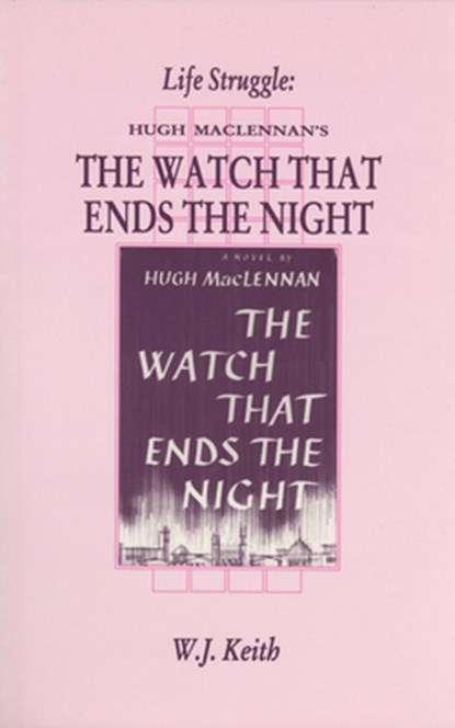 Life Struggle: Hugh Maclennan's the Watch That Ends the Night, W. J. Keith - Paperback - 9781550221787