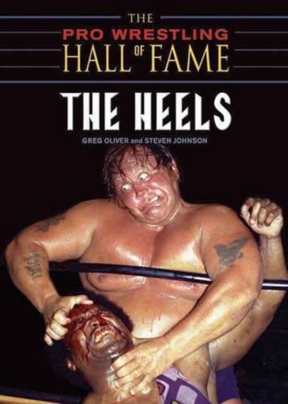 Pro Wrestling Hall Of Fame: The Heels, Steven Johnson ; Greg Oliver - Paperback - 9781550227598