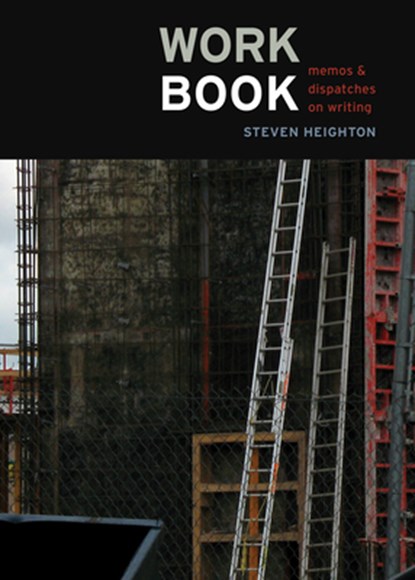Workbook: Memos & Dispatches on Writing, Steven Heighton - Paperback - 9781550229370