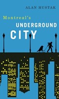 Exploring Montreal's Underground City | Alan Hustak | 