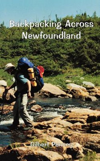 Backpacking Across Newfoundland, Gilbert Penney - Paperback - 9781550811513