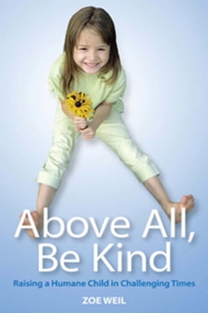 Above All, Be Kind, Zoe Weil - Ebook - 9781550923025