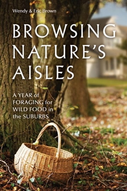 Browsing Nature's Aisles, Wendy Brown ; Eric Brown - Ebook - 9781550925401
