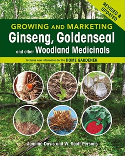 Growing and Marketing Ginseng, Goldenseal and other Woodland Medicinals, Jeanine Davis ; W. Scott Persons - Ebook - 9781550925630