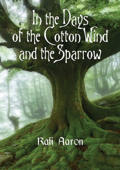 In the Days of the Cotton Wind and the Sparrow, Rafi Aaron - Paperback - 9781550966589
