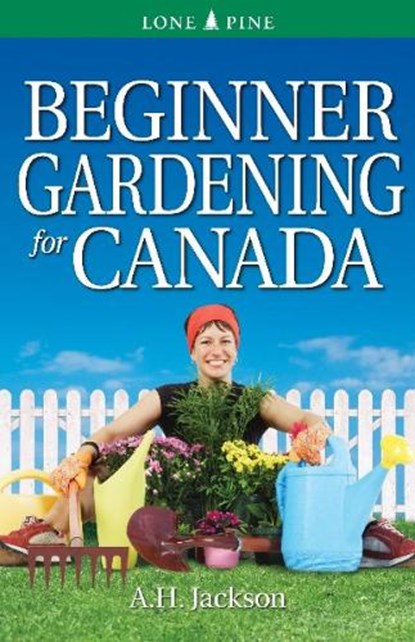 Beginner Gardening for Canada, Alan Jackson - Paperback - 9781551058580