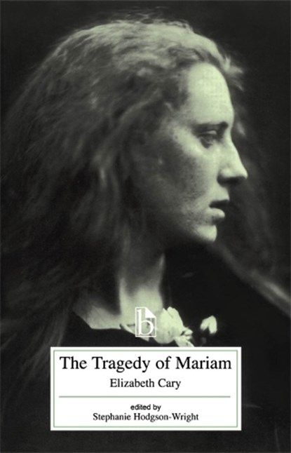 Tragedy of Mariam, the Fair Queen of Jewry, CARY,  Elizabeth ; Hodgson-Wright, Stephanie - Paperback - 9781551110431