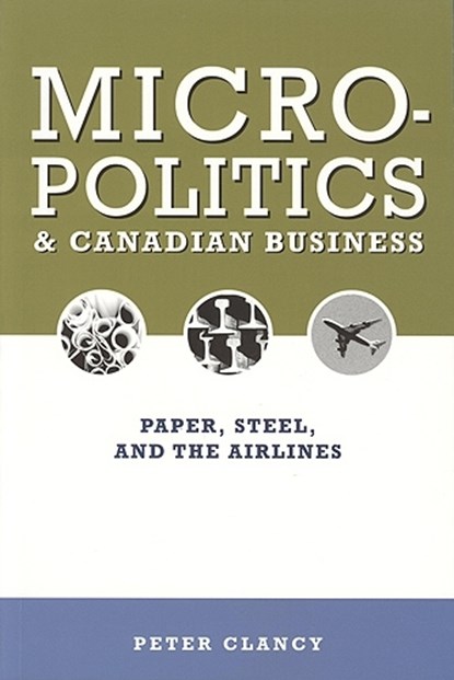 Micropolitics and Canadian Business, Peter Clancy - Paperback - 9781551115702
