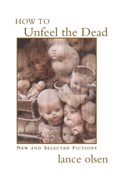How to Unfeel the Dead, Lance Olsen - Overig - 9781551281803