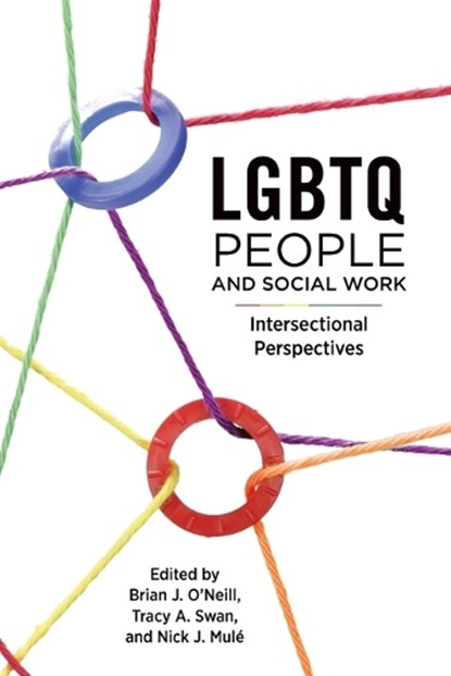 LGBTQ People and Social Work, Brian J. O'Neill ; Tracy A. Swan ; Nick J. Mule - Paperback - 9781551307268