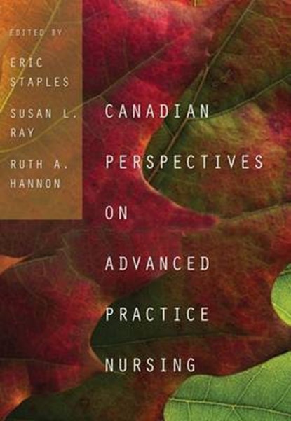 Canadian Perspectives on Advanced Practice Nursing, Eric Staples ; Ruth Hannon ; Susan L. Ray - Paperback - 9781551309095