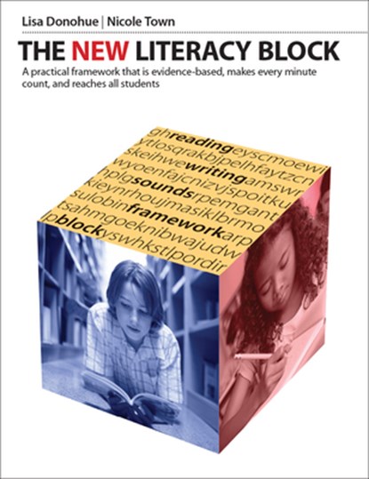 The New Literacy Block: A Simple, Practical Framework That Is Evidence-Based, Makes Every Minute Count, and Reaches All Students, Lisa Donohue - Paperback - 9781551383767