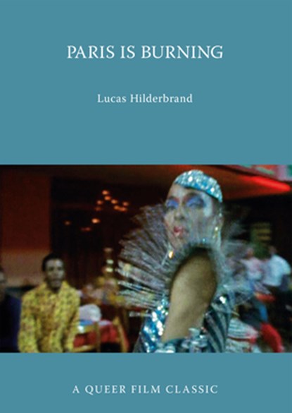 Paris Is Burning: A Queer Film Classic, Lucas Hilderbrand - Paperback - 9781551525198