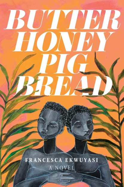Butter Honey Pig Bread, Francesca Ekwuyasi - Paperback - 9781551528236