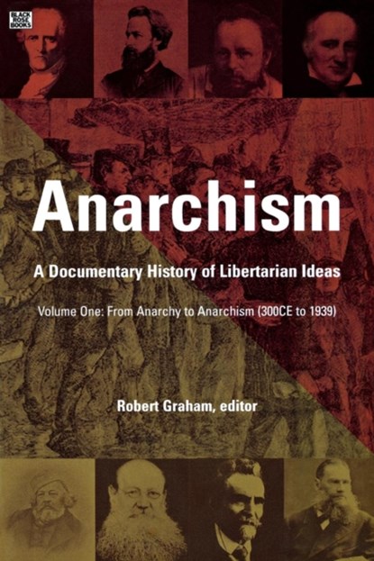 Anarchism Volume One - A Documentary History of Libertarian Ideas, Volume One - From Anarchy to Anarchism, Robert Graham - Paperback - 9781551642505