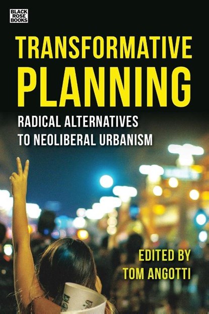 Transformative Planning - Radical Alternatives to Neoliberal Urbanism, Tom Angotti - Paperback - 9781551646916