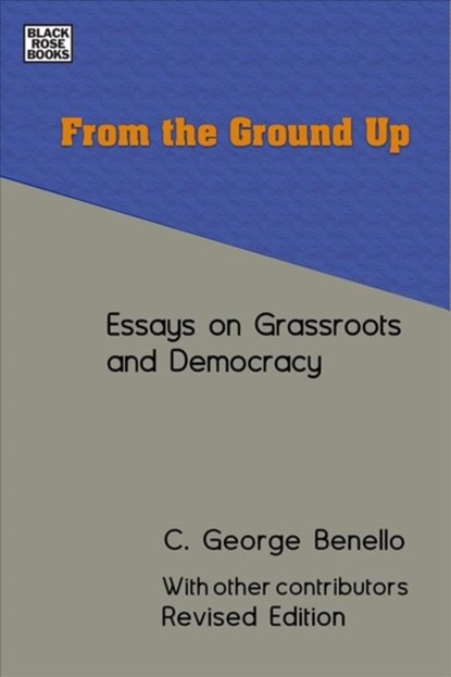 From the Ground Up - Essays on Grassroots Democracy, C. George Benello - Gebonden - 9781551647388