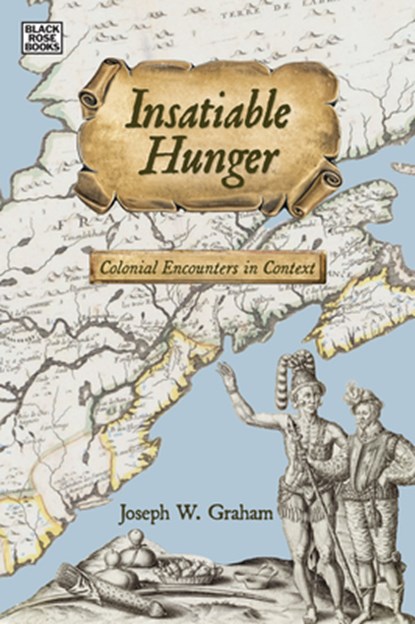 Insatiable Hunger - Colonial Encounters in Context, Joseph Graham - Paperback - 9781551647746