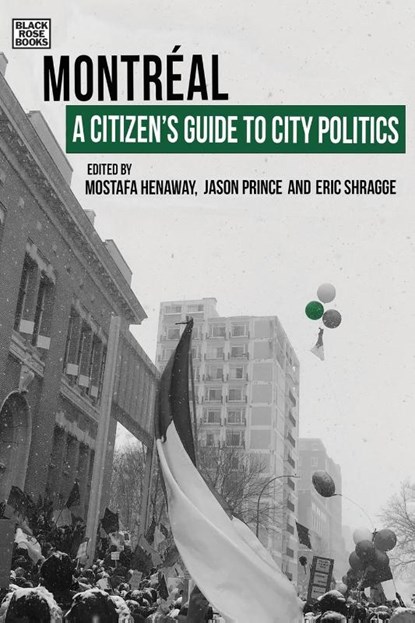 A Citizen`s Guide to City Politics - Montreal, Eric Shragge ; Jason Prince ; Mostafa Henaway - Paperback - 9781551647791