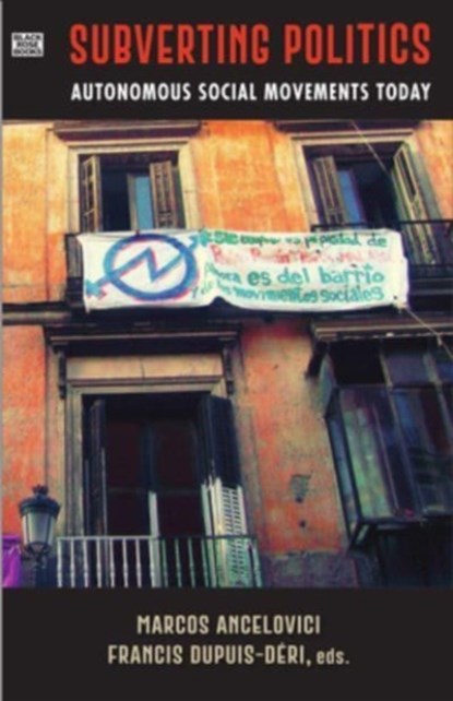 Subverting Politics - Autonomous Social Movements Today, Marcos Ancelovici ; Francis Dupuis-deri - Paperback - 9781551648002