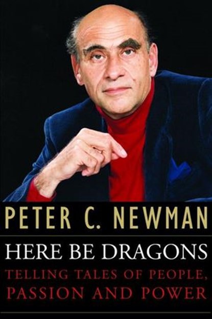 Here Be Dragons, Peter C. Newman - Ebook - 9781551994505