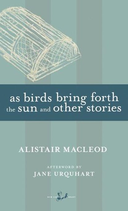 As Birds Bring Forth the Sun and Other Stories, Alistair MacLeod ; Jane Urquhart - Ebook - 9781551995458