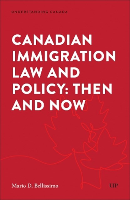 Canadian Immigration Law and Policy: Then and Now, Mario Bellissimo - Paperback - 9781552217191