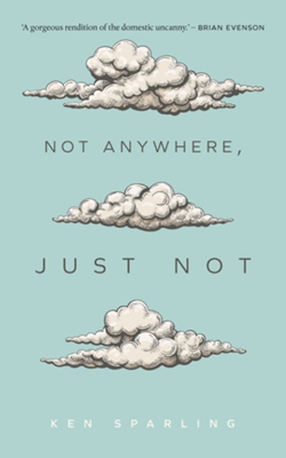 Not Anywhere, Just Not, Ken Sparling - Paperback - 9781552454640