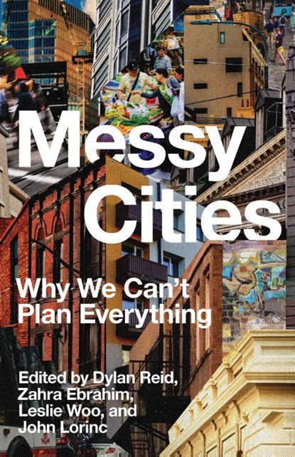 Messy Cities, Zahra Ebrahim ; John Lorinc ; Dylan Reid - Paperback - 9781552455036