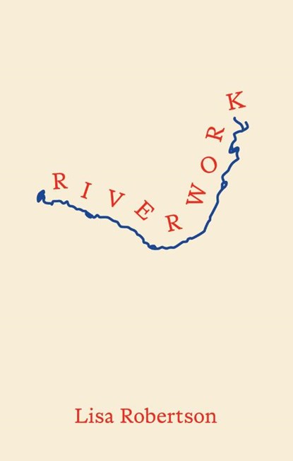 Riverwork, Lisa Robertson - Paperback - 9781552455173