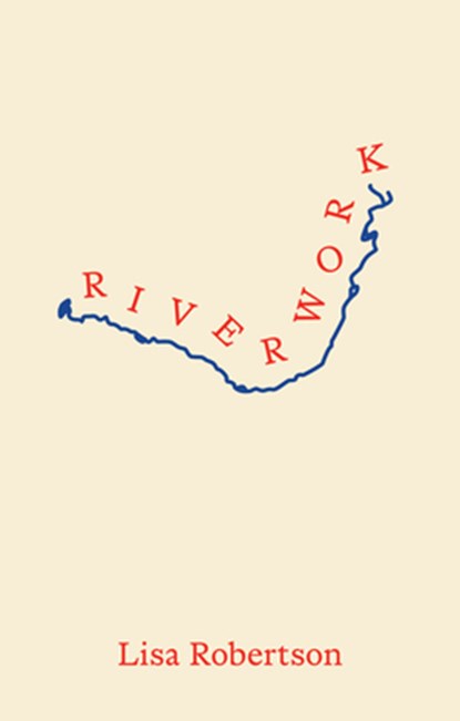 Riverwork, Lisa Robertson - Paperback - 9781552455173