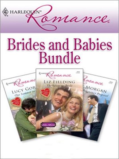 Harlequin Romance Bundle: Brides and Babies, Liz Fielding ; Lucy Gordon ; Raye Morgan - Ebook - 9781552548998