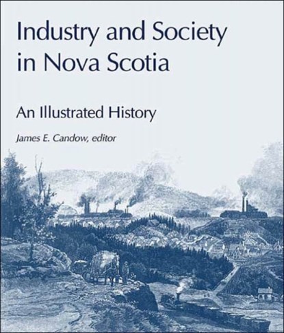 Industry and Society in Nova Scotia, James E. Candow - Paperback - 9781552660607