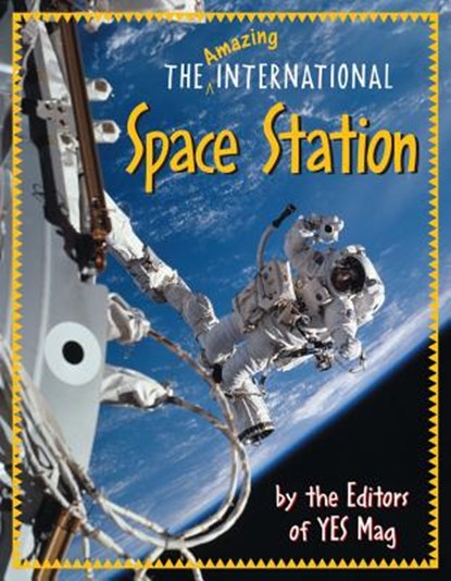 The Amazing International Space Station, Editors of Yes Mag - Paperback - 9781553375234