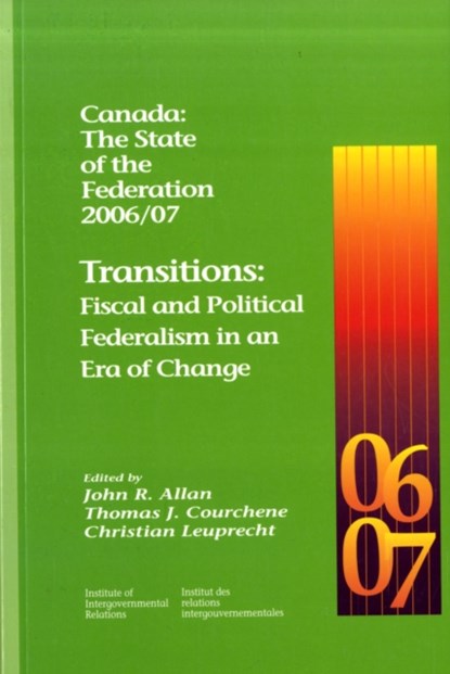 Canada: The State of the Federation 2006/07, John R. Allan ; Thomas J. Courchene ; Christian Leuprecht - Paperback - 9781553391890