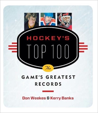 Hockey's Top 100, Don Weekes ; Kerry Banks - Paperback - 9781553652748