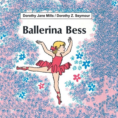 Ballerina Bess, Dorothy Jane Mills ; Dorothy Z. Seymour - Paperback - 9781553697145
