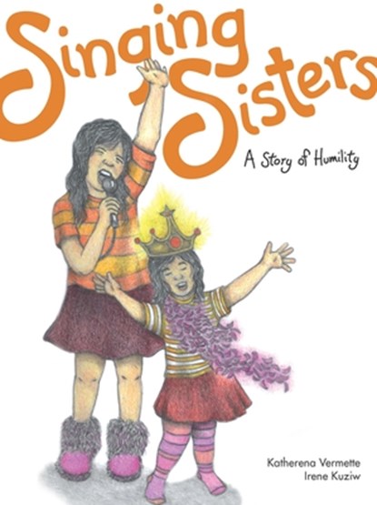 Singing Sisters: A Story of Humility, Katherena Vermette - Paperback - 9781553795209