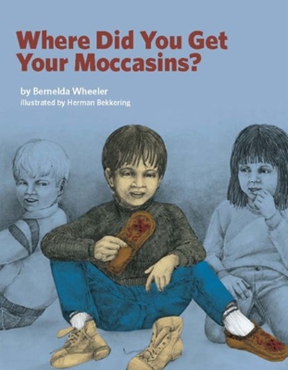 Where Did You Get Your Moccasins?, Bernelda Wheeler - Paperback - 9781553796619