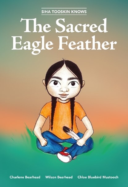Siha Tooskin Knows the Sacred Eagle Feather, Charlene Bearhead - Paperback - 9781553798491