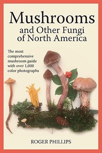 Mushrooms and Other Fungi of North America, Roger Phillips - Paperback - 9781554076512