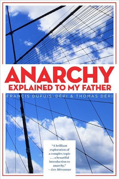 ANARCHY EXPLAINED TO MY FATHER, DUPUIS-DERI,  Francis ; Deri, Thomas - Paperback - 9781554201372