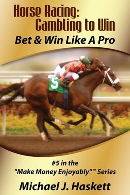 Horse Racing: Gambling to Win, Michael Haskett - Ebook - 9781554223022